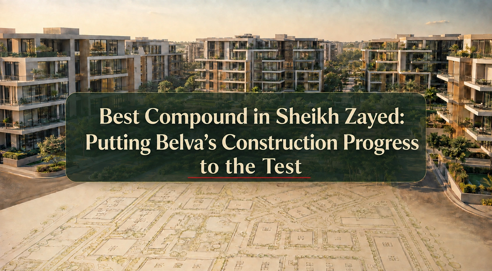 Best Compound in Sheikh Zayed Putting Belva’s Construction Progress to the Test